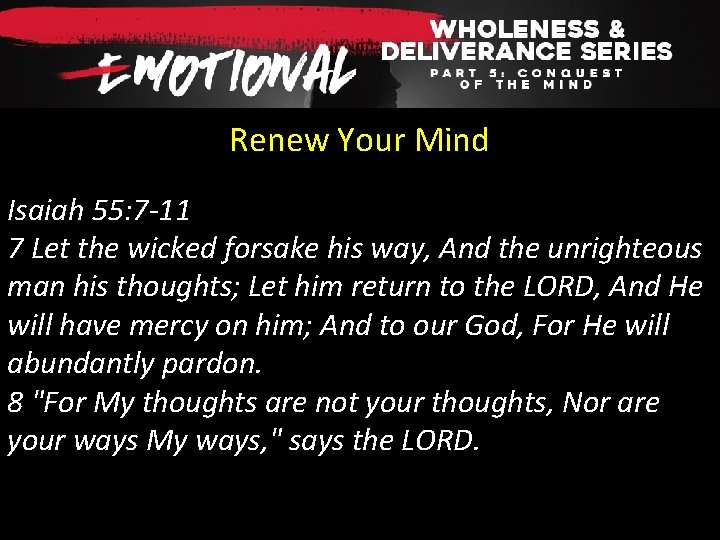 Renew Your Mind Isaiah 55: 7 -11 7 Let the wicked forsake his way,