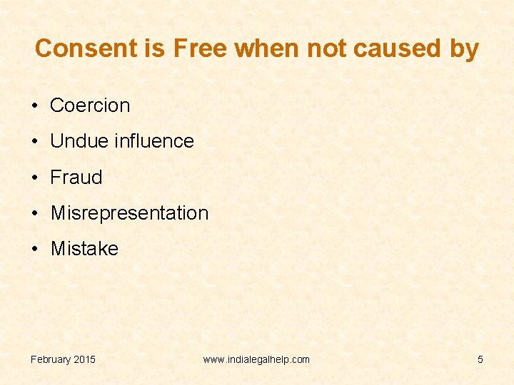 Consent is Free when not caused by • Coercion • Undue influence • Fraud