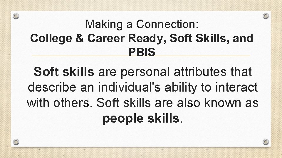 Making a Connection: College & Career Ready, Soft Skills, and PBIS Soft skills are Making a Connection: College & Career Ready, Soft Skills, and PBIS Soft skills are