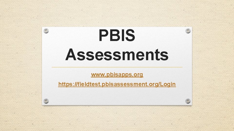 PBIS Assessments www. pbisapps. org https: //fieldtest. pbisassessment. org/Login PBIS Assessments www. pbisapps. org https: //fieldtest. pbisassessment. org/Login