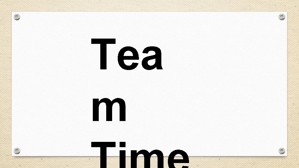 Tea m Tea m