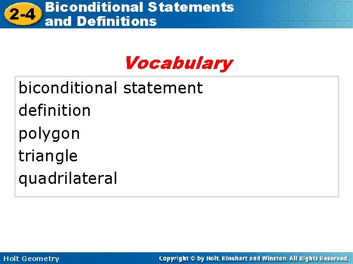 Biconditional Statements 2 -4 and Definitions Vocabulary biconditional statement definition polygon triangle quadrilateral Holt