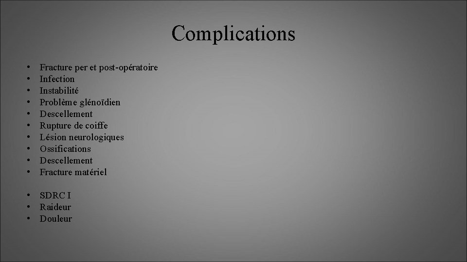 Complications • • • Fracture per et post-opératoire Infection Instabilité Problème glénoïdien Descellement Rupture