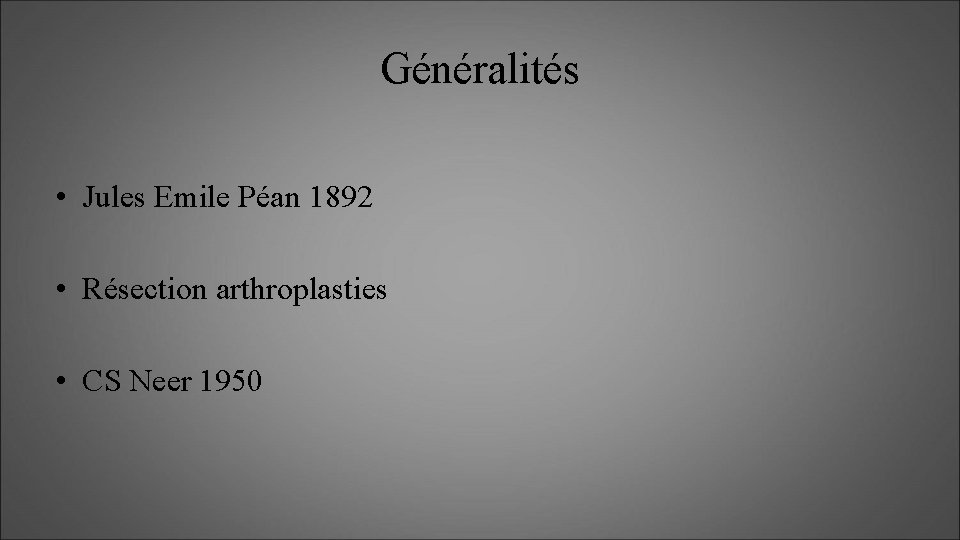 Généralités • Jules Emile Péan 1892 • Résection arthroplasties • CS Neer 1950 