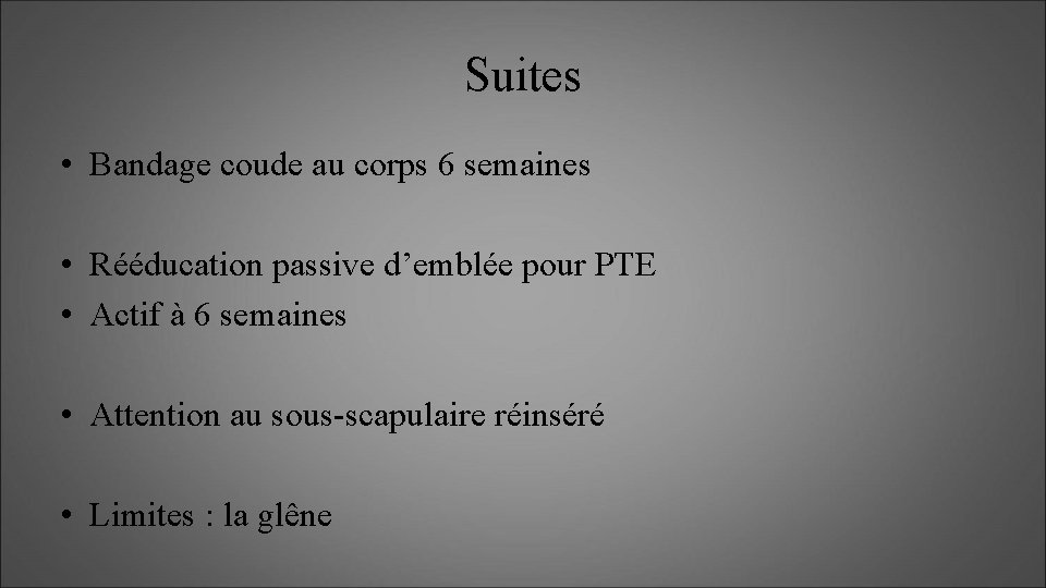 Suites • Bandage coude au corps 6 semaines • Rééducation passive d’emblée pour PTE