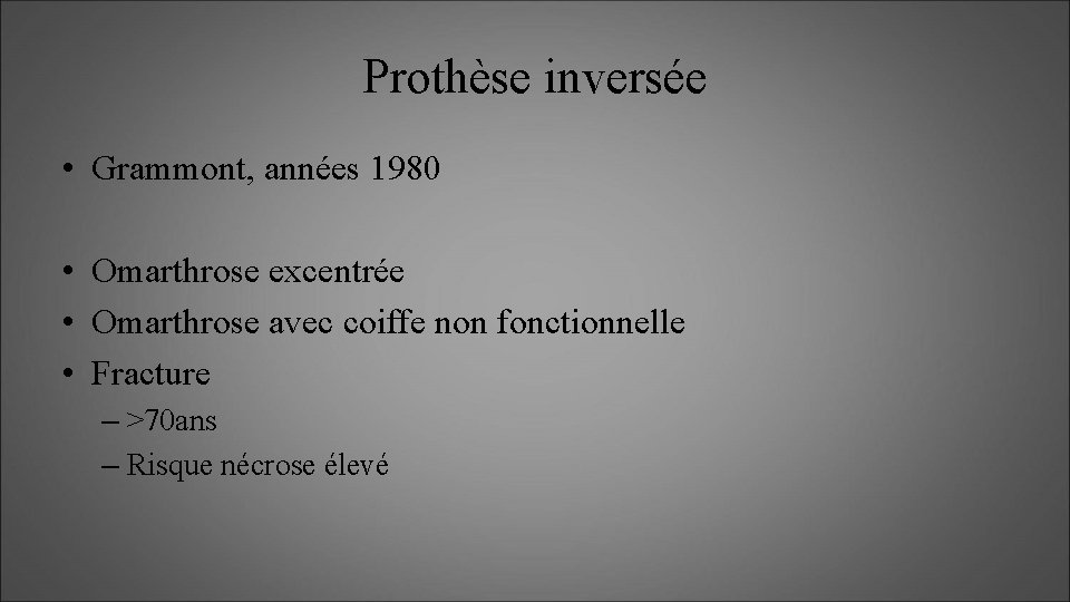 Prothèse inversée • Grammont, années 1980 • Omarthrose excentrée • Omarthrose avec coiffe non