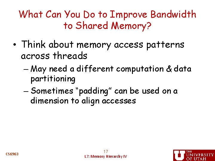 What Can You Do to Improve Bandwidth to Shared Memory? • Think about memory
