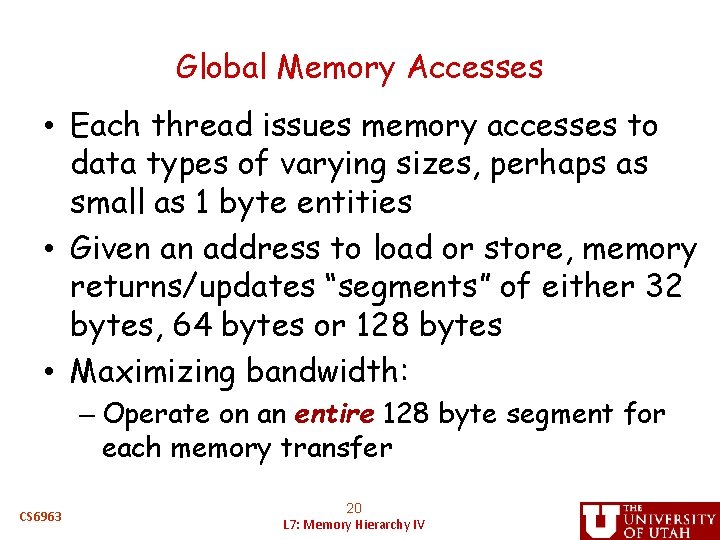 Global Memory Accesses • Each thread issues memory accesses to data types of varying