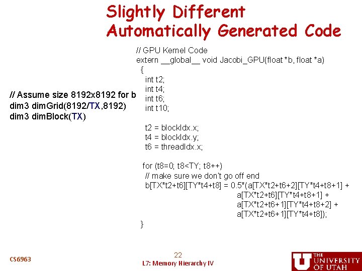 Slightly Different Automatically Generated Code // GPU Kernel Code extern __global__ void Jacobi_GPU(float *b,