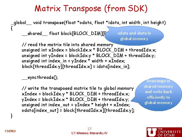Matrix Transpose (from SDK) _global__ void transpose(float *odata, float *idata, int width, int height)