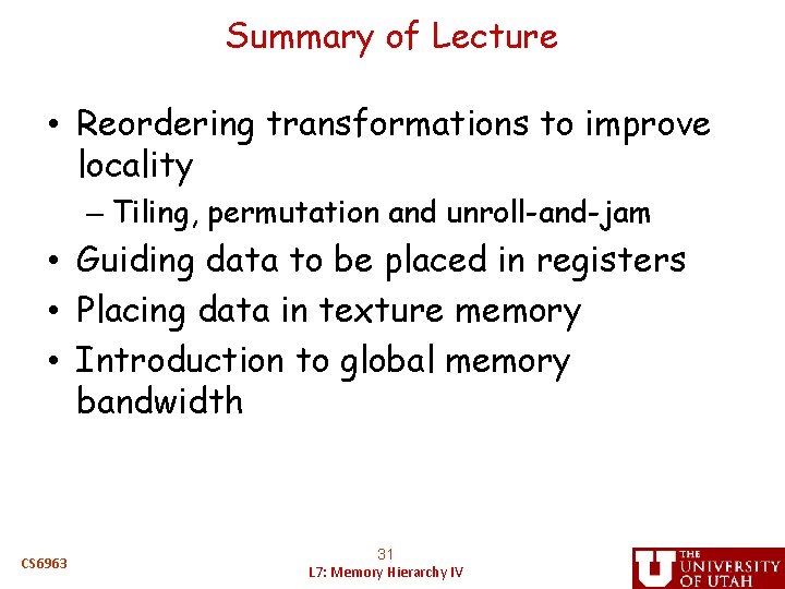 Summary of Lecture • Reordering transformations to improve locality – Tiling, permutation and unroll-and-jam