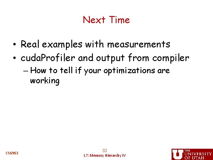 Next Time • Real examples with measurements • cuda. Profiler and output from compiler