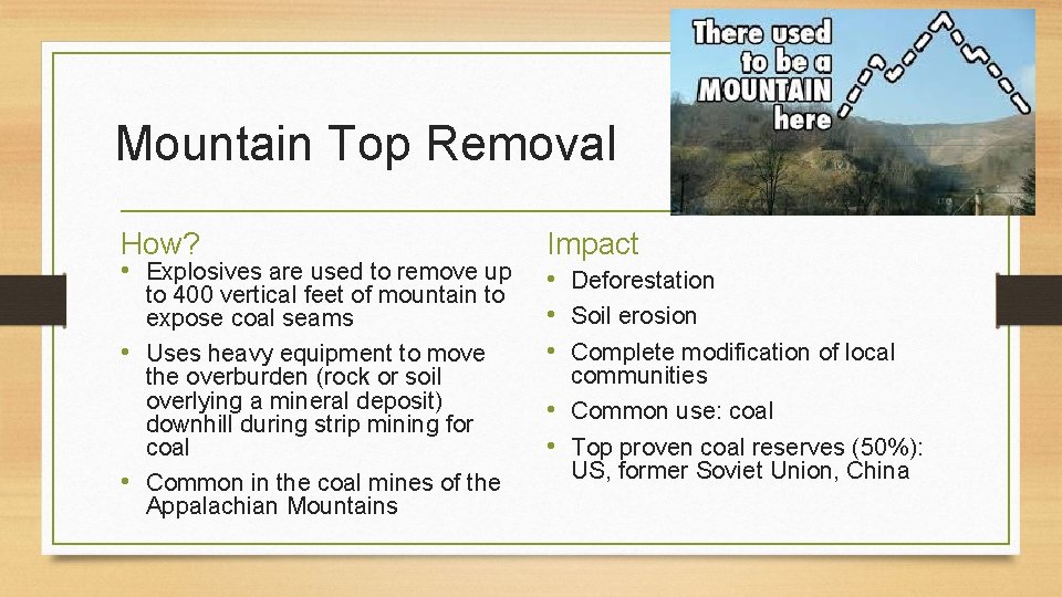 Mountain Top Removal How? • Explosives are used to remove up to 400 vertical
