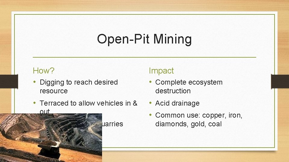 Open-Pit Mining How? • Digging to reach desired resource • Terraced to allow vehicles