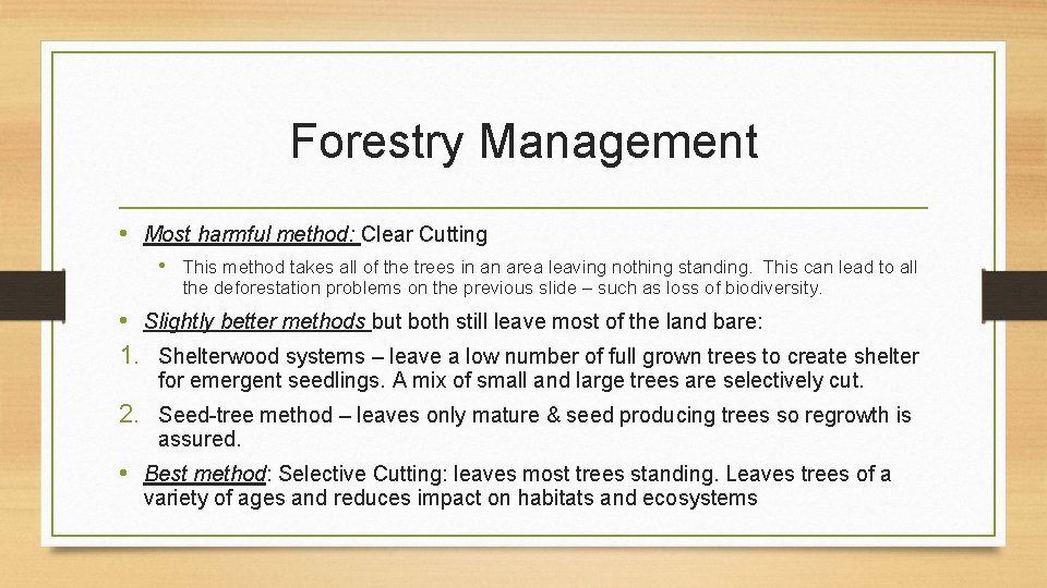Forestry Management • Most harmful method: Clear Cutting • This method takes all of