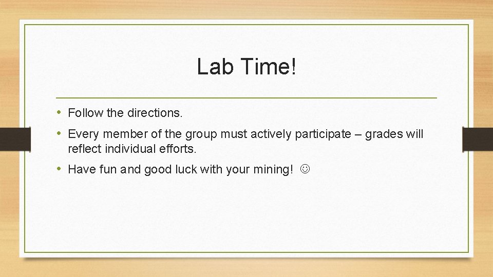 Lab Time! • Follow the directions. • Every member of the group must actively