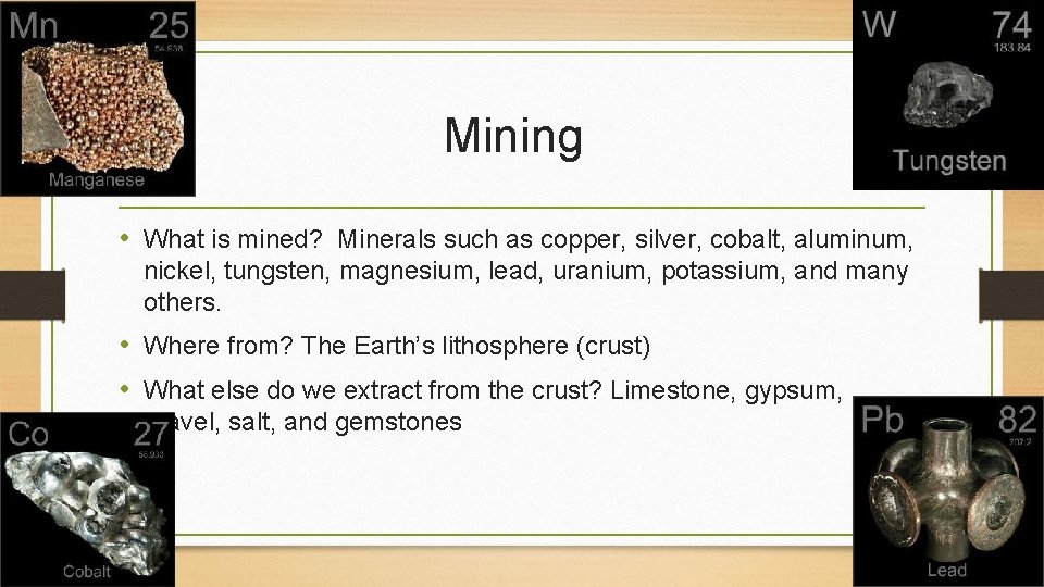 Mining • What is mined? Minerals such as copper, silver, cobalt, aluminum, nickel, tungsten,