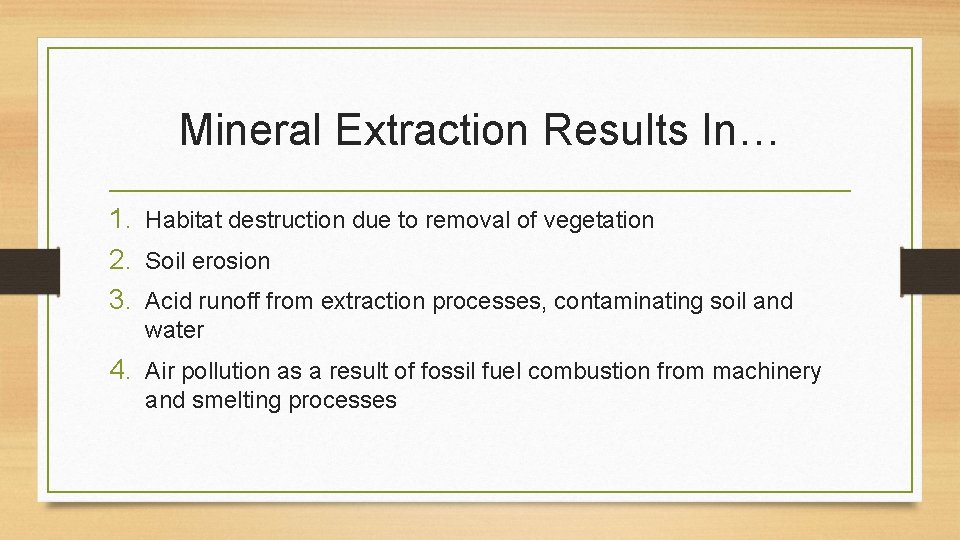 Mineral Extraction Results In… 1. Habitat destruction due to removal of vegetation 2. Soil