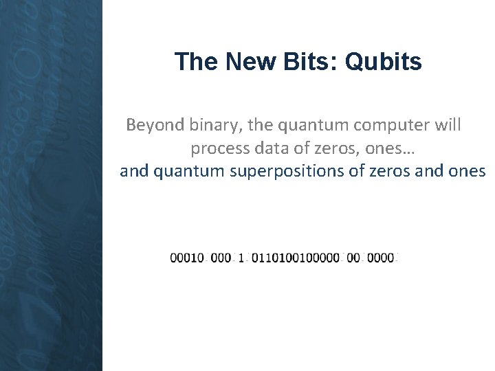 The New Bits: Qubits Beyond binary, the quantum computer will process data of zeros,