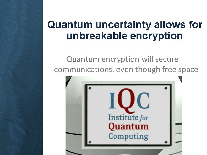 Quantum uncertainty allows for unbreakable encryption Quantum encryption will secure communications, even though free