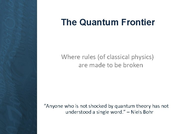 The Quantum Frontier Where rules (of classical physics) are made to be broken “Anyone