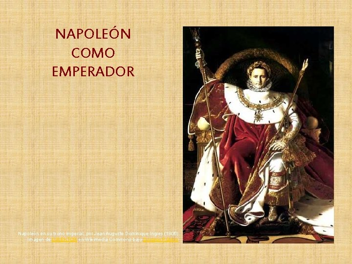 NAPOLEÓN COMO EMPERADOR Napoleón en su trono imperial, por Jean Auguste Dominique Ingres (1806)