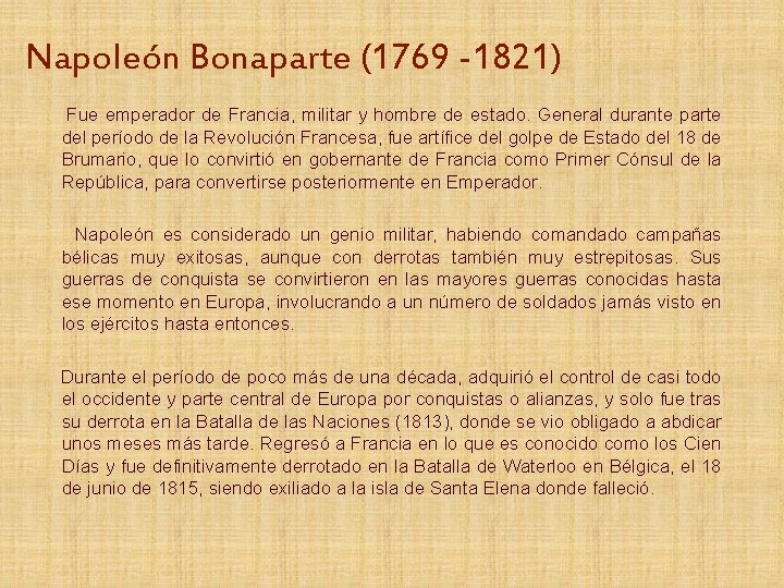 Napoleón Bonaparte (1769 -1821) Fue emperador de Francia, militar y hombre de estado. General