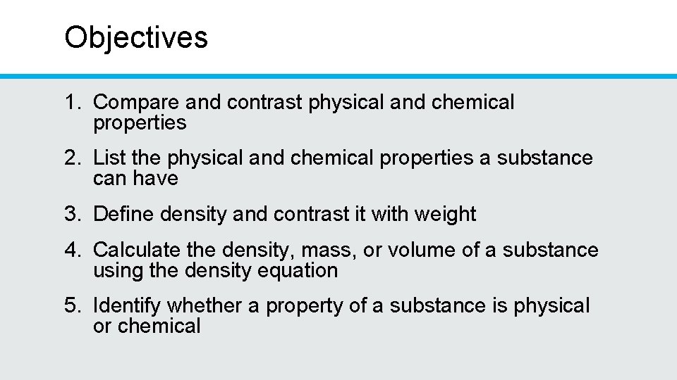 Objectives 1. Compare and contrast physical and chemical properties 2. List the physical and