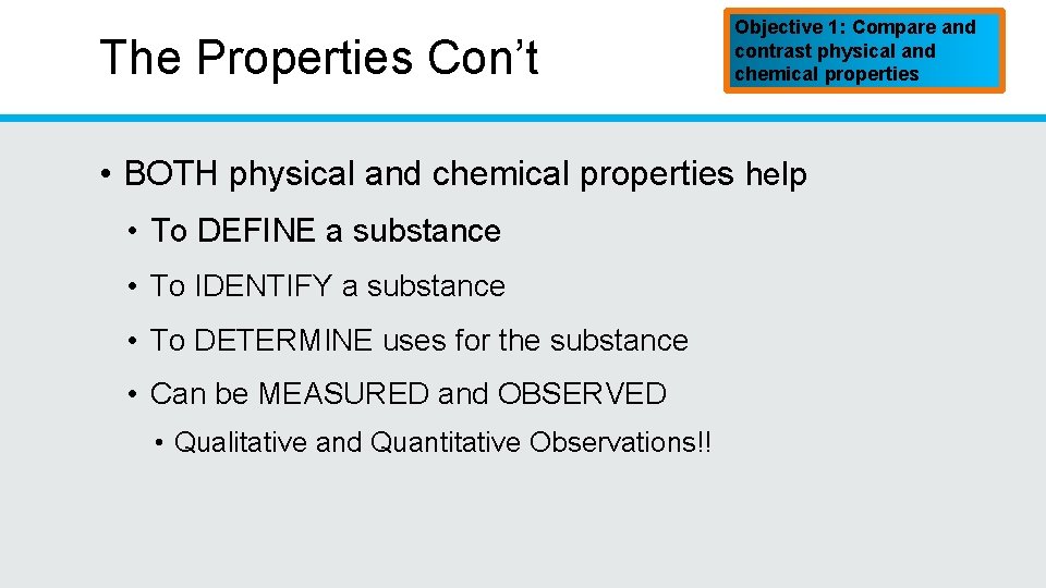 The Properties Con’t Objective 1: Compare and contrast physical and chemical properties • BOTH