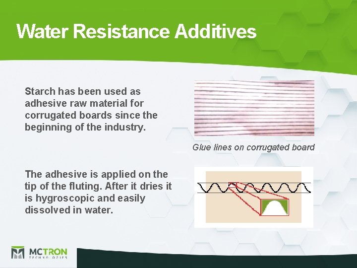 Water Resistance Additives Starch has been used as adhesive raw material for corrugated boards