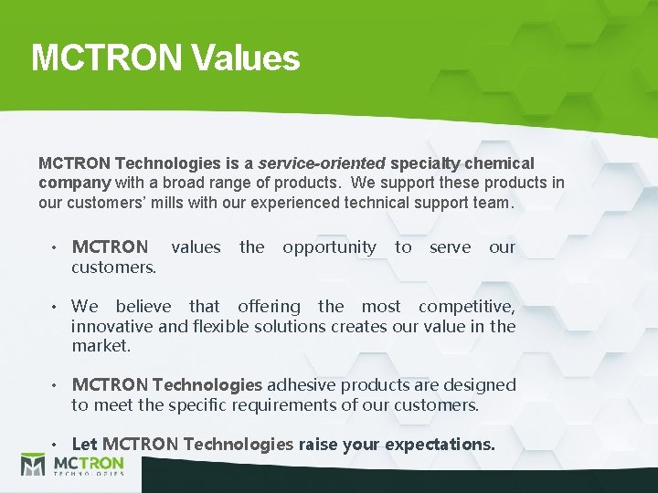MCTRON Values MCTRON Technologies is a service-oriented specialty chemical company with a broad range