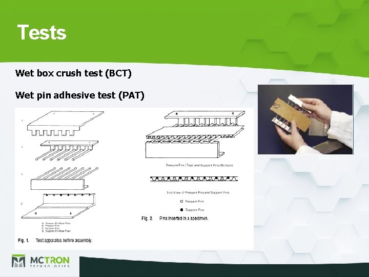 Tests Wet box crush test (BCT) Wet pin adhesive test (PAT) 