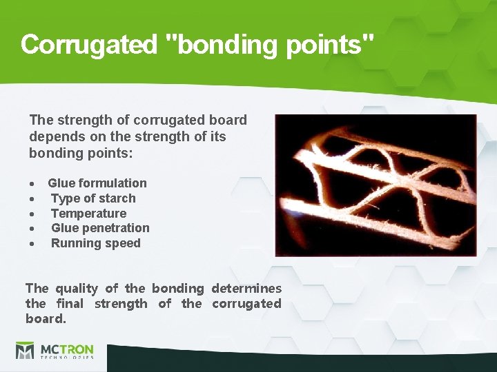 Corrugated "bonding points" The strength of corrugated board depends on the strength of its