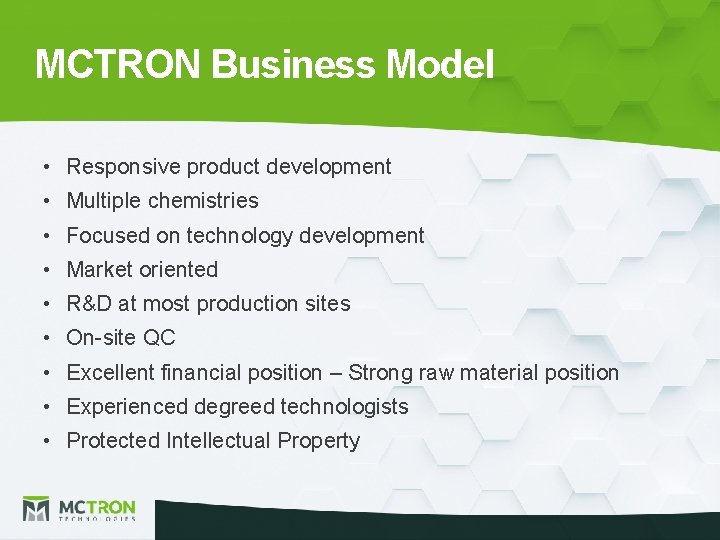 MCTRON Business Model • Responsive product development • Multiple chemistries • Focused on technology