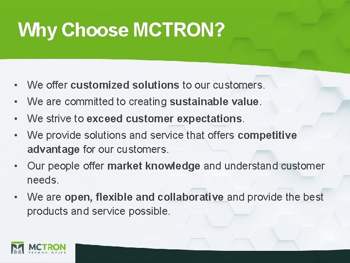Why Choose MCTRON? • We offer customized solutions to our customers. • We are