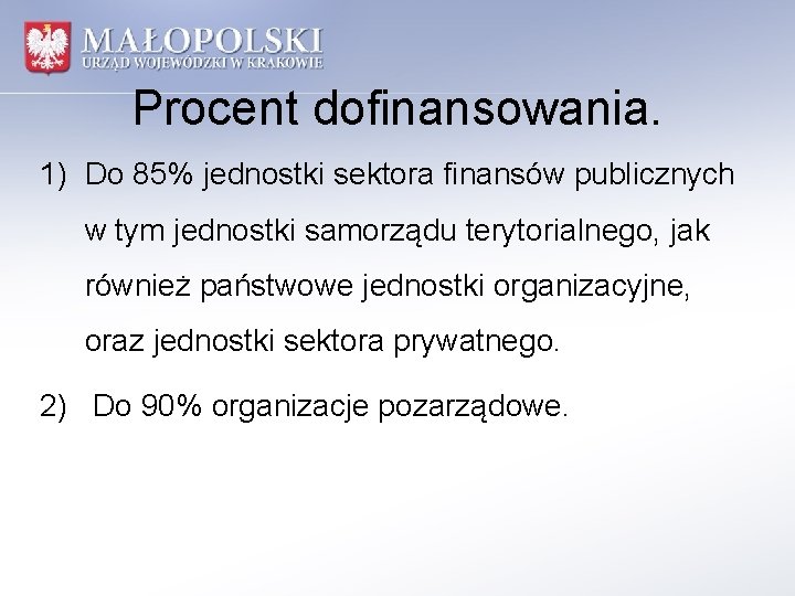Procent dofinansowania. 1) Do 85% jednostki sektora finansów publicznych w tym jednostki samorządu terytorialnego,
