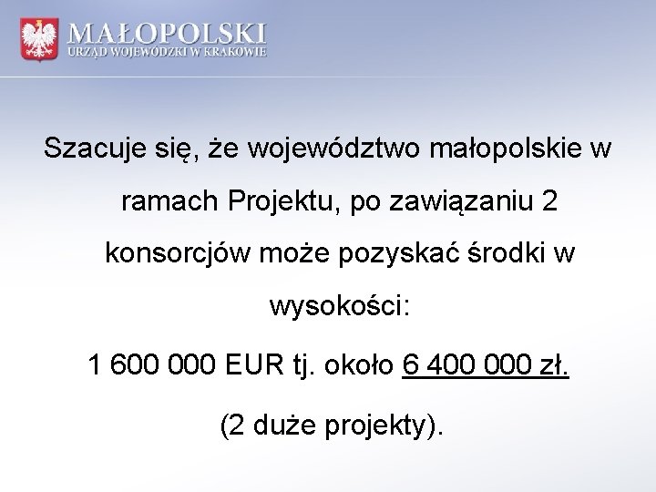 Szacuje się, że województwo małopolskie w ramach Projektu, po zawiązaniu 2 konsorcjów może pozyskać