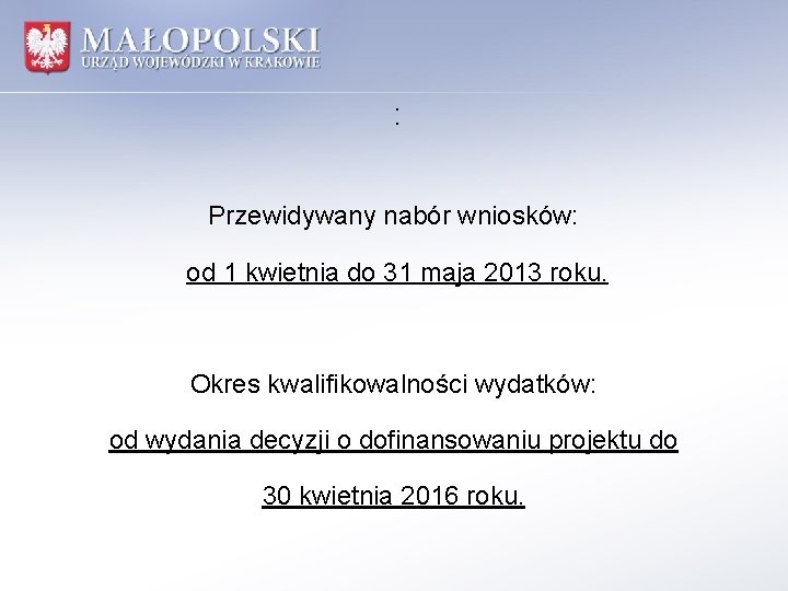 : Przewidywany nabór wniosków: od 1 kwietnia do 31 maja 2013 roku. Okres kwalifikowalności