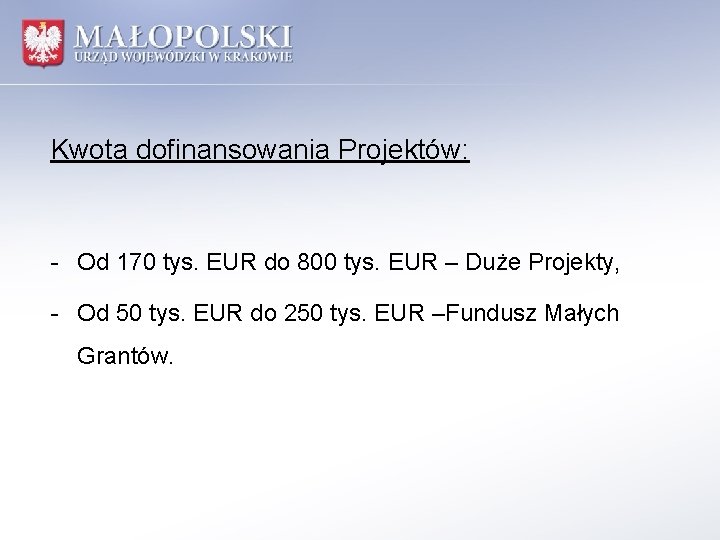 Kwota dofinansowania Projektów: - Od 170 tys. EUR do 800 tys. EUR – Duże