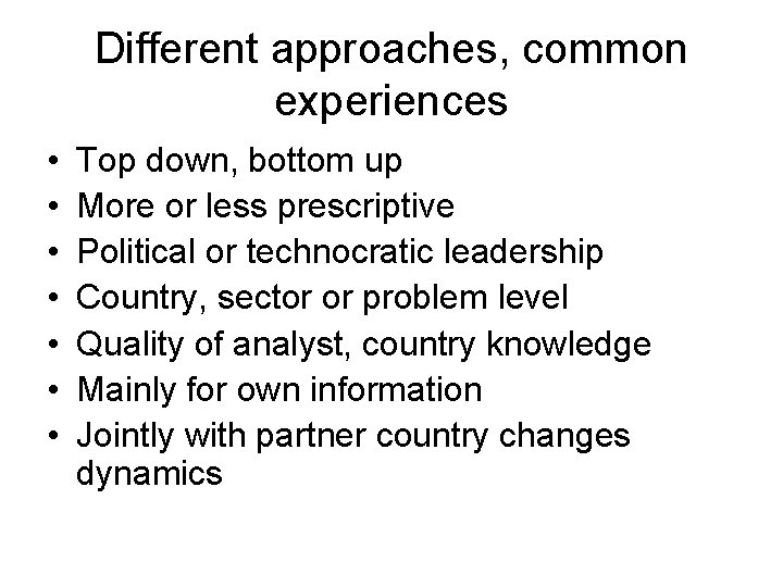 Different approaches, common experiences • • Top down, bottom up More or less prescriptive