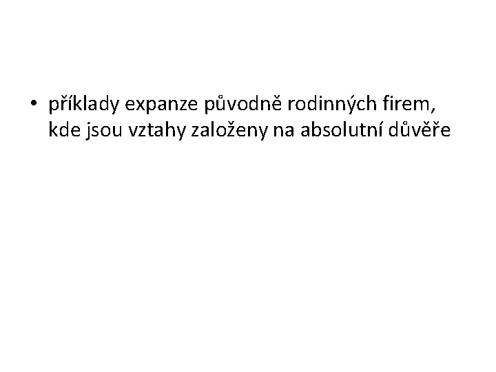  • příklady expanze původně rodinných firem, kde jsou vztahy založeny na absolutní důvěře