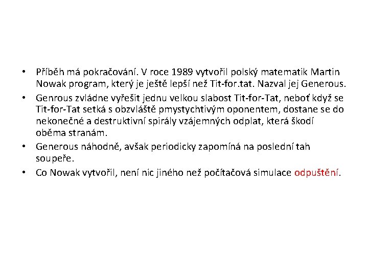  • Příběh má pokračování. V roce 1989 vytvořil polský matematik Martin Nowak program,