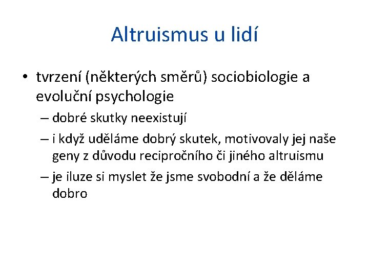 Altruismus u lidí • tvrzení (některých směrů) sociobiologie a evoluční psychologie – dobré skutky