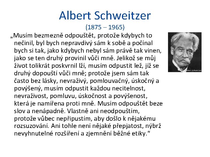 Albert Schweitzer (1875 – 1965) „Musím bezmezně odpouštět, protože kdybych to nečinil, byl bych