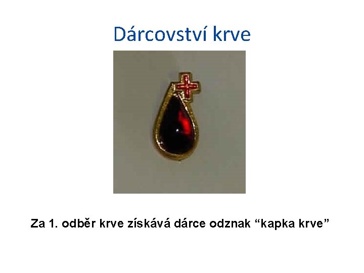 Dárcovství krve Za 1. odběr krve získává dárce odznak “kapka krve” 