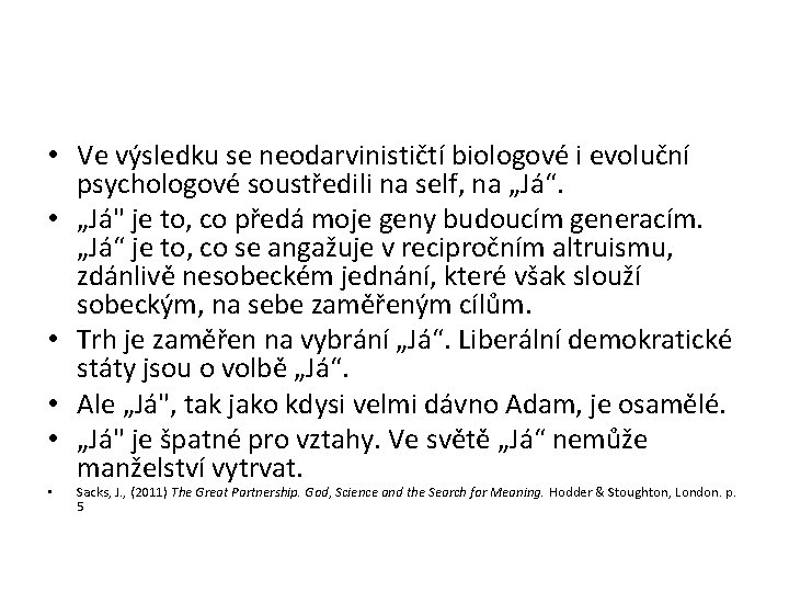  • Ve výsledku se neodarvinističtí biologové i evoluční psychologové soustředili na self, na