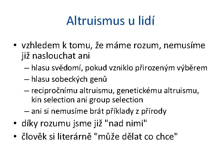 Altruismus u lidí • vzhledem k tomu, že máme rozum, nemusíme již naslouchat ani