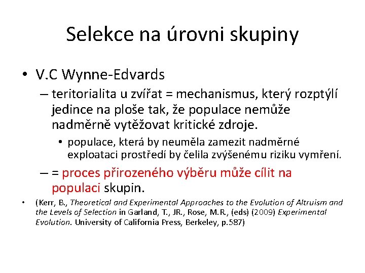 Selekce na úrovni skupiny • V. C Wynne-Edvards – teritorialita u zvířat = mechanismus,