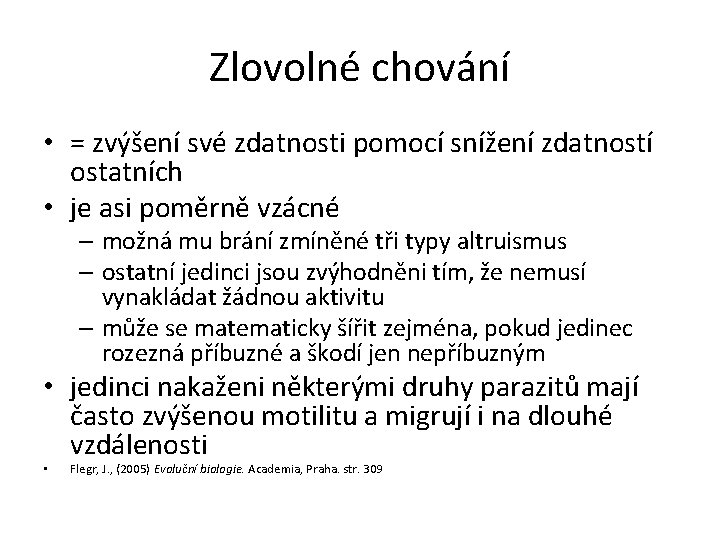 Zlovolné chování • = zvýšení své zdatnosti pomocí snížení zdatností ostatních • je asi