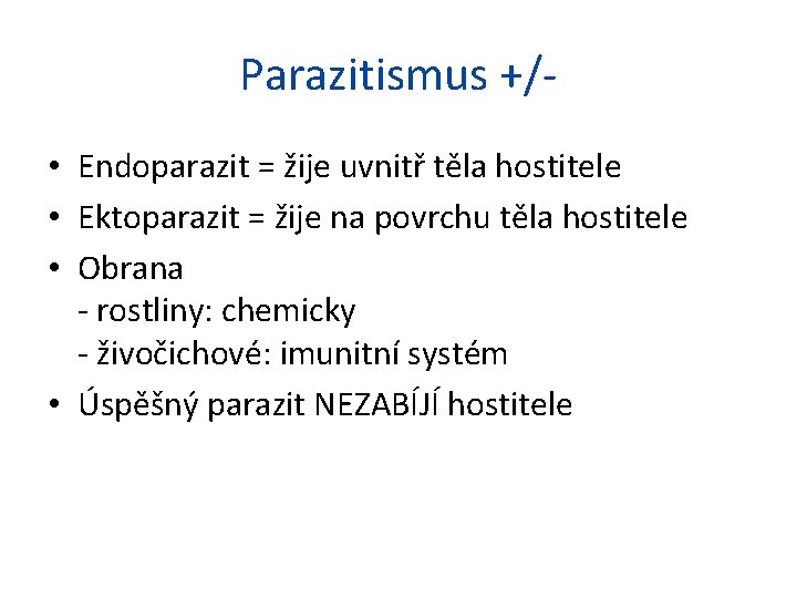 Parazitismus +/ • Endoparazit = žije uvnitř těla hostitele • Ektoparazit = žije na